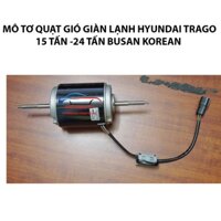 Phụ tùng ô tô -Mô tơ quạt gió dàn lạnh Hyundai Trago 15 tấn -24 Tấn