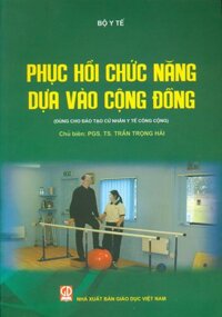 Phục Hồi Chức Năng Dựa Vào Cộng Đồng Dùng cho đào tạo cử nhân y tế cộng đồng