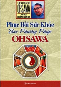 Phục Hồi Sức Khỏe Theo Phương Pháp Ohsawa