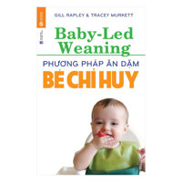 Phương Pháp Ăn Dặm Bé Chỉ Huy Baby Led-Weaning Tai Bản