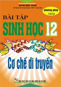 Phương Pháp Giải Bài Tập Sinh Học 12 - Cơ Chế Di Truyền