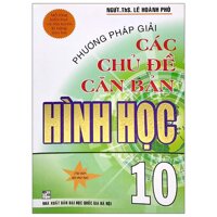 Phương Pháp Giải Các Chủ Đề Căn Bản Hình Học 10 2018