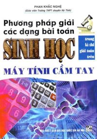 Phương Pháp Giải Các Dạng Bài Toán Sinh Học Trong Kì Thi Giải Toán Trên Máy Tính Cầm Tay Tái Bản 2016