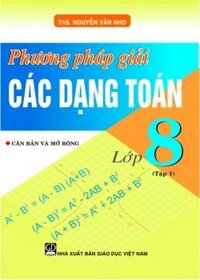 Phương Pháp Giải Các Dạng Toán Lớp 8 Tập 1