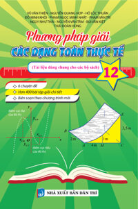 Phương Pháp Giải Các Dạng Toán Thực Tế 12 (Tài Liệu Dùng Chung Cho Các Bộ Sách)