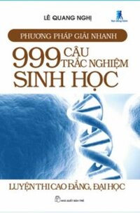 PHƯƠNG PHÁP GIẢI NHANH - 999 CÂU TRẮC NGHIỆM SINH HỌC LUYỆN THI CAO ĐẲNG, ĐẠI HỌC