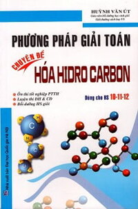 Phương Pháp Giải Toán Chuyên Đề Hóa Hidro Carbon (Dùng Cho Học Sinh Lớp 10-11-12)