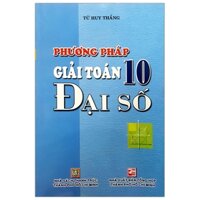 Phương Pháp Giải Toán Đại Số 10 Tái Bản