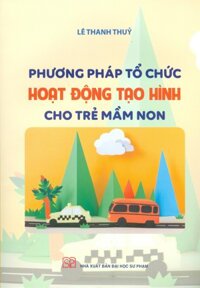 Phương Pháp Tổ Chức Hoạt Động Tạo Hình Cho Trẻ Mầm Non Tái bản 2023