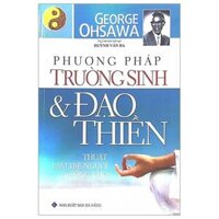 Phương Pháp Trường Sinh Và Đạo Thiền - Thuật Làm Trẻ Người Và Sống Thọ