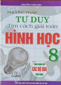 Phương Pháp Tư Duy Tìm Cách Giải Toán Hình Học  Lớp 8  Dùng Chung Cho Các Bộ Sách Giáo Khoa Hiện hành