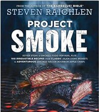 Project Smoke (Steven Raichlen Barbecue Bible Cookbooks)