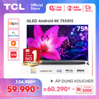 QLED 8K Android Tivi TCL 75 inch UHD 75X915 - Tích hợp camera. - Quantum Dot HDR Micro Dimming Dolby T-cast -Tivi giá rẻ chất lượng - Trả góp 0% - Bảo hành 2 năm.