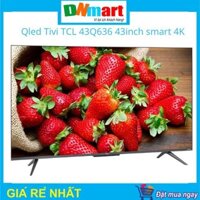 QLed Tivi TCL 43Q636 43inch smart 4K, năm 2022