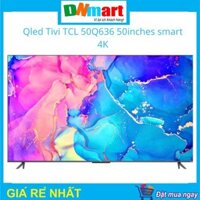 Qled Tivi TCL 50Q636 50inches smart 4K năm 2022