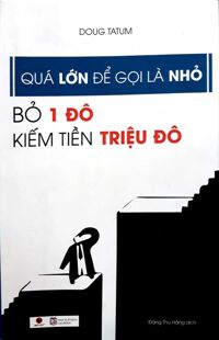 Quá Lớn Để Gọi Là Nhỏ - Bỏ 1 Đô Kiếm Tiền Triệu Đô