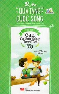 Quà Tặng Cuộc Sống - Tình Bạn - Cậu Đã Cứu Sống Cuộc Đời Tớ (Tái Bản 2018)