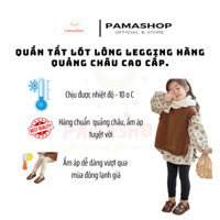Quần legging lót nỉ bông, Quần tất lót bông loại Dày, cực ấm hàng Quảng Châu cao cấp cho bé từ 0 đến 15 tuổi (8-40kg)