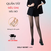 Quần Tất Che Khuyết Điểm Siêu Dai DOLLY SECRET T37 Tàng Hình Siêu Mỏng Không Lộ Viền Thon Gọn Chân Cao Cấp Quần Tất