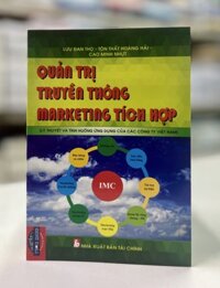 Quản trị truyền thông marketing tích hợp Lý thuyết và tình huống ứng dụng của các công ty Việt Nam