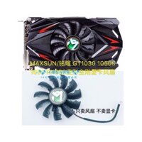 Quạt Card đồ họa máy biến áp Maxsun / ming Xuân GT1030 1050ti 1650 RX550