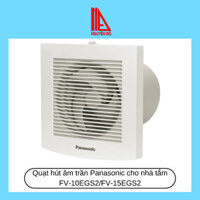 Quạt hút âm trần Panasonic cho nhà tắm  FV-10EGS2/FV-15EGS2 quạt hút êm, mang lại không khí trong lành. Shop Nguyễn Đô