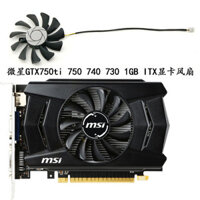 Quạt làm mát Card đồ họa ITX MSI / MSI GTX750ti 750 740 730 1GB hoàn toàn mới