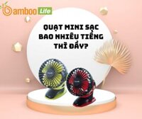 Quạt mini sạc bao nhiêu tiếng thì đầy?