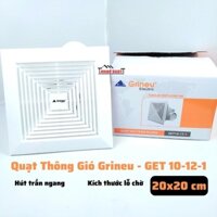 Quạt Thông Gió Hút Trần Ống Ngang GRINEU Đáy 20x20 cm GET10-12-1