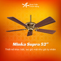 [QUẠT TRẦN MỸ] Quạt trần cánh gỗ trang trí phòng khách Minka Supra - 52'' (Trần TC KH mua thêm bộ phụ kiện ty treo TC)