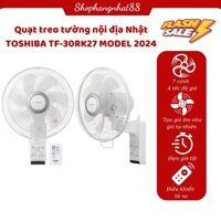 Quạt Treo Tường Nhật Nội Địa Toshiba TF-30RK27 Model 2024 7 Cánh 4 Tốc Độ Gió Với Độ Ồn Thấp Chạy Êm Ái Tiết Kiệm Điện