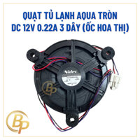 Quạt tròn tủ lạnh Aqua DC 12V 0.22A 3 dây - Quạt tủ lạnh Aqua - Quạt tròn DC 12V 0.22A - (Ốc hoa thị)