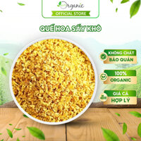 Quế Hoa Sấy Khô Hàng Chuẩn Loại 1, Hoa Mộc Pha Trà Giúp Làm Đẹp Da, Giảm Stress, Thanh Lọc Giải Nhiệt