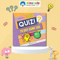 Quiz Tư Duy Sáng Tạo - 100 Câu Hỏi Đánh Thức Thiên Tài Trong Bạn