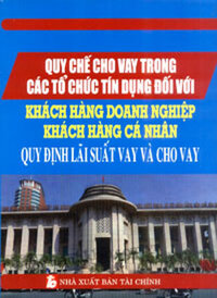 Quy chế cho vay trong các tổ chức tín dụng đối với khách hàng doanh nghiệp, khách hàng cá nhân