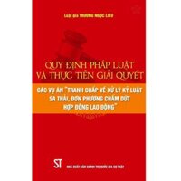 Quy định pháp luật và thực tiễn giải quyết các vụ án Tranh chấp về xử lý kỷ luật sa thải, đơn phương chấm dứt hợp đồng lao động