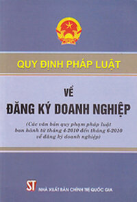 QUY ĐỊNH PHÁP LUẬT VỀ ĐĂNG KÝ DOANH NGHIỆP (Các văn bản quy phạm pháp luật ban hành từ tháng 4 - 2010 đến tháng 6 - 2010 về đăng ký kinh doanh)