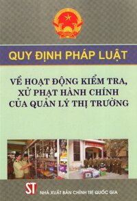 Quy Định Pháp Luật Về Hoạt Động Kiểm Tra, Xử Phạt Hành Chính Của Quản Lý Thị Trường