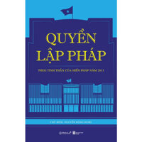 QUYỀN LẬP PHÁP - Theo Tinh Thần Của Hiến Pháp Năm 2013 - Nguyễn Đăng Dung - bìa mềm