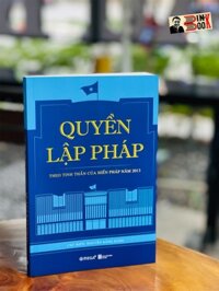 QUYỀN LẬP PHÁP - THEO TINH THẦN CỦA HIẾN PHÁP NĂM 2013- Nguyễn Đăng Dung  Omega plus - NXB Hà Nội