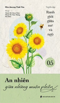 Ranh Giới Giữa Mê Và Ngộ - Tập 5 - An Nhiên Giữa Những Muộn Phiền