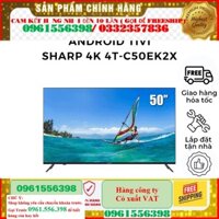 [Rẻ]  Smart Tivi Led Android Tv Sharp 50 inch 4K 4T-C50EK2X Full Hd Điều khiển bằng giọng nói--Chỉ giao tại HN--