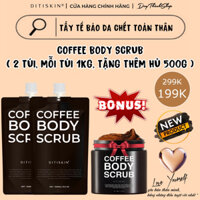 [RẺ VÔ ĐỊCH] MUA 1KG TẨY TẾ BÀO CHẾT TẶNG 1KG + 1 HỦ 500G COFFEE BODY SCRUB DITISKIN NANO COLLAGEN PHIÊN BẢN MỚI NHẤT