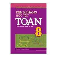 Rèn Kĩ Năng Học Tốt Toán 8 - Hỗ Trợ Phát Triển Năng Lực Giải Toán TB