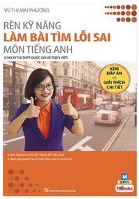 Rèn Kỹ Năng Làm Bài Tìm Lỗi Sai Môn Tiếng Anh (Cho Kỳ Thi THPT Quốc Gia Và Toefl PBT)