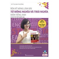 Rèn Kỹ Năng Làm Bài Từ Đồng Nghĩa Và Trái Nghĩa Môn Tiếng Anh Dành Cho Ôn Thi THPT Quốc Gia - TKBooks