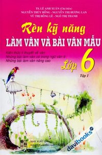 Rèn Kỹ Năng Làm Văn Và Bài Văn Mẫu Lớp 6 Tập 1