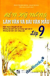 Rèn Kỹ Năng Làm Văn Và Bài Văn Mẫu Lớp 9 Tập 1