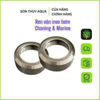 Ren vặn inox thay thế cho ren nhựa của bơm chaning
