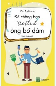 Để Chồng Bạn Trở Thành Ông Bố Đảm